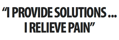 I PROVIDE SOLUTIONS. I RELIEVE PAIN